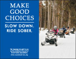 Horizontal Poster of Snowmobilers and text ‘Make Good Choices. Slow Down. Ride Sober'