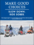 Vertical Poster of Snowmobilers and text ‘Make Good Choices. Slow Down. Ride Sober'