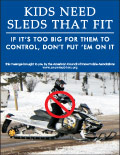 Vertical Poster of Snowmobilers and text ‘Kids Need Sleds That Fit. If it's Too Big for Them to Control. Don't Put Them on it.'